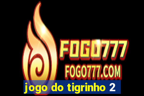 jogo do tigrinho 2